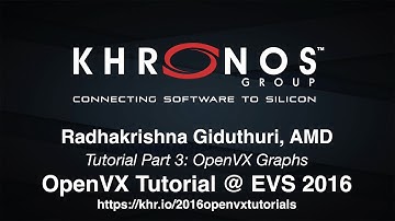 3. 2016 EVS - Tutorial Part 3: OpenVX Graphs - Radhakrishna Giduthuri, AMD