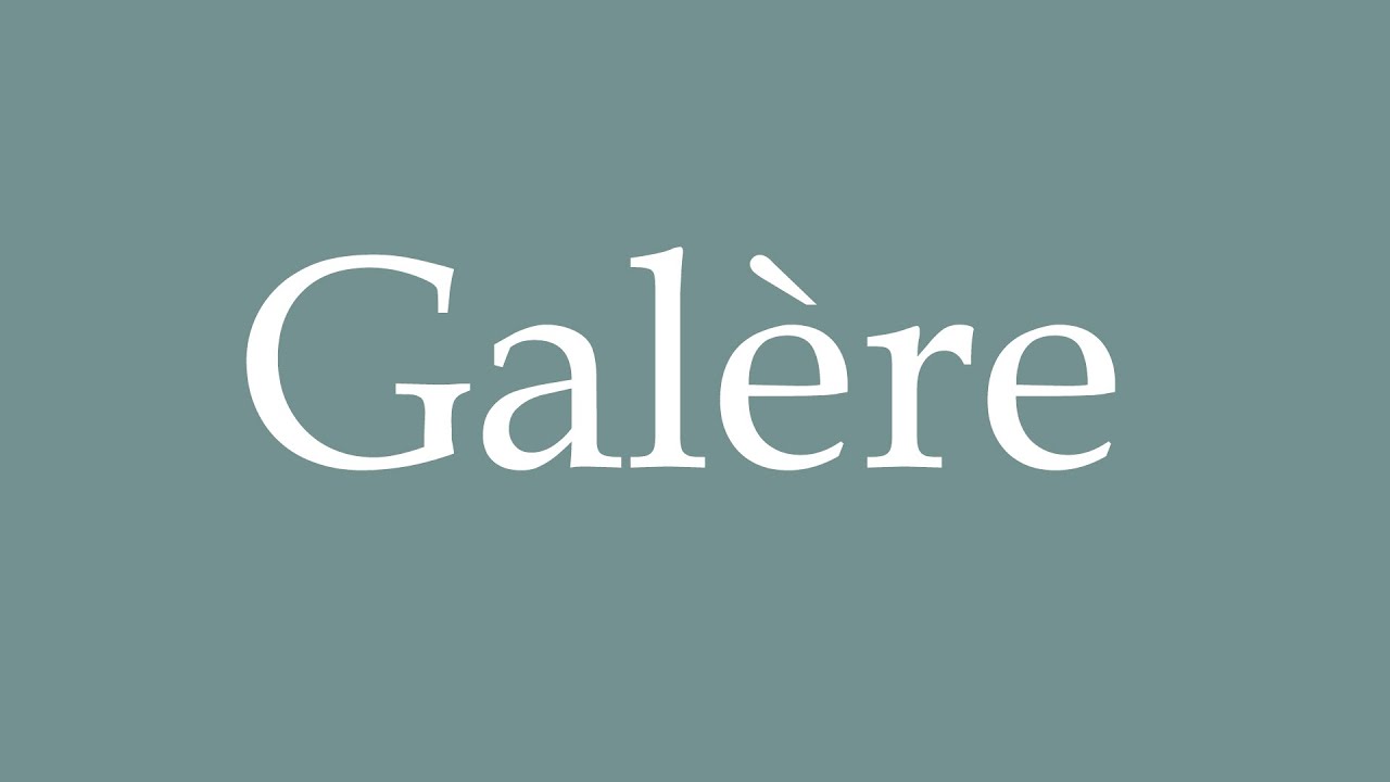 How to Pronounce ''Galère'' (Galley) Correctly in French - YouTube