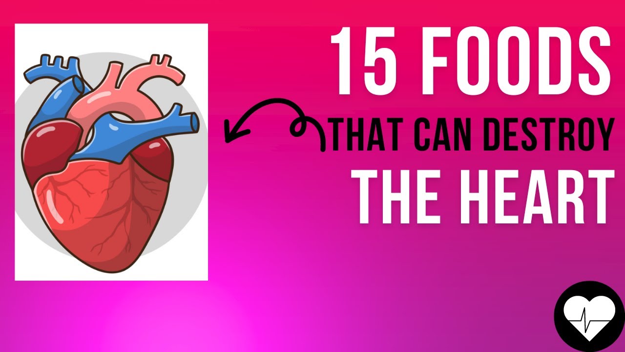 15 foods that can cause heart disease