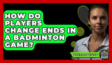 How Do Players Change Ends in a Badminton Game? | The Racket Xpert News