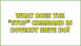 What does the "stop" command in dovecot sieve do?