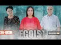 EGOIST ( O'ZBEK SERIALI ) 36-QISM I ЭГОИСТ (ЎЗБЕК СЕРИАЛИ) - 36-ҚИСМ