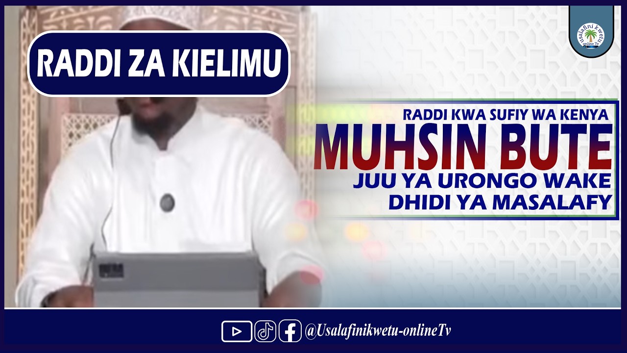 01. RADDI KWA SUFIY WA KENYA MUHSIN BUTE JUU YA URONGO WAKE DHIDI YA MASALAFY