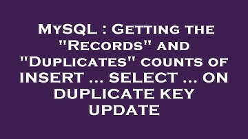 MySQL : Getting the "Records" and "Duplicates" counts of INSERT ... SELECT ... ON DUPLICATE KEY UPDA