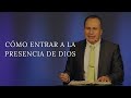 Cmo entrar a la presencia de dios  pastor luis bcaro