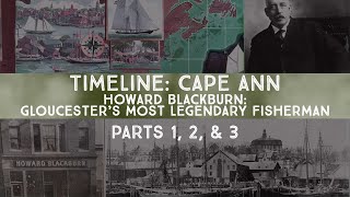 Howard Blackburn: Gloucester's Most Legendary Fisherman (Parts 1,2 & 3)