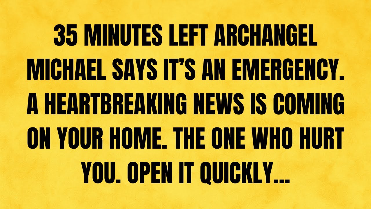 🔴 35 MINUTES LEFT, ARCHANGEL MICHAEL SAYS...