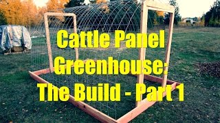 Cattle Panel Greenhouse The Build  Part 1