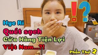 Hye Ri Quét Sạch Cửa Hàng Tiện Lợi Việt Nam một lần nữa...?!