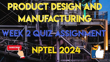 Product Design and Manufacturing Week 2 Quiz Answer Solution 2024 | NPTEL | SWAYAM 2024
