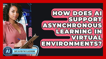 How Does AI Support Asynchronous Learning In Virtual Environments? - Safe AI for The Classroom