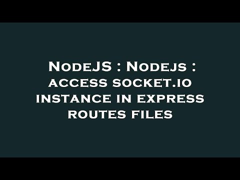 NodeJS : Nodejs : access socket.io instance in express routes files