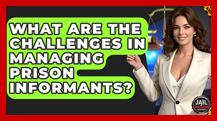 What Are The Challenges In Managing Prison Informants? - Jail & Prison Insider