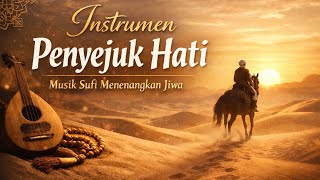 Instrumen Penyejuk Hati | Musik Sufi Menenangkan Jiwa 