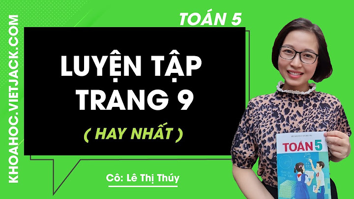 Toán lớp 5 bài luyện tập trang 9 năm 2024