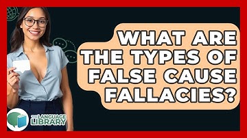 What Are The Types Of False Cause Fallacies? - The Language Library