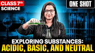 Exploring Substances: Acidic, Basic & Neutral | Class 7 Science | One shot by Ankita Ma'am
