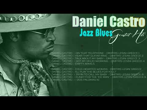 Jazz blues ⚜️  Daniel Castro  Greatest Hits  ⚜️  The Best Of Daniel Castro  Album