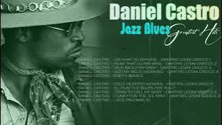 Jazz blues ⚜️  Daniel Castro  Greatest Hits  ⚜️  The Best Of Daniel Castro  Album