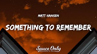 Video thumbnail of "Matt Hansen - something to remember (Lyrics)"