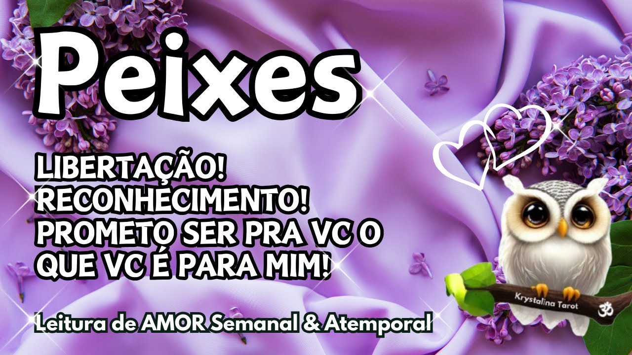 ♓️ PEIXES💘LIBERTAÇÃO RECONHECIMENTO! PROMETO SER PRA VOCÊ O QUE VOCÊ É PRA MIM!