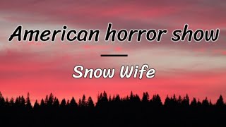 Snow Wife - American horror show ( lyrics/letra )