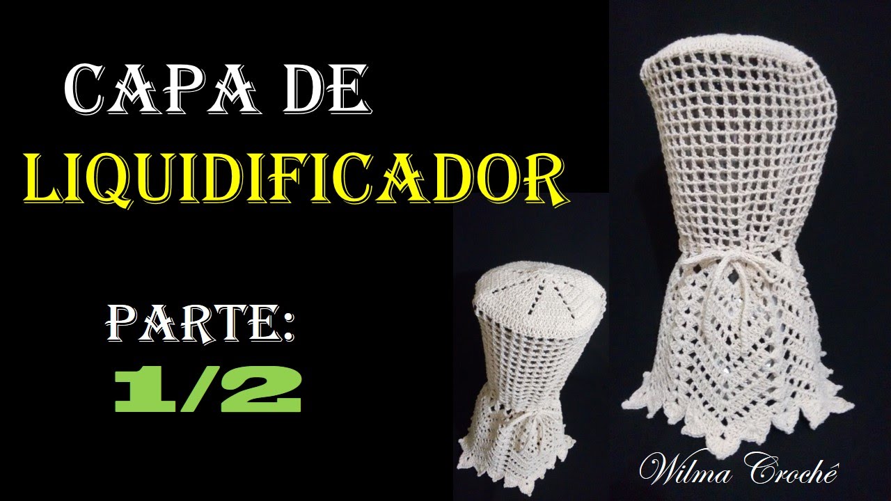 Capa de Liquidificador por Wilma Crochê - Parte: 1/2