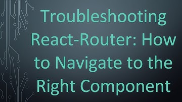 Troubleshooting React-Router: How to Navigate to the Right Component