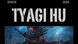 Tyagi Hu New Song