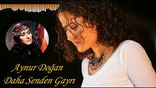 Aynur Doğan - Daha Senden Gayrı (Vay Deli Gönlüm) Resimi