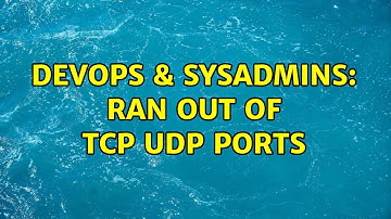 DevOps & SysAdmins: ran out of tcp udp ports (4 Solutions!!)