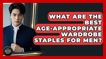 What Are The Best Age-appropriate Wardrobe Staples For Men? - The Sharp Dressed Gent