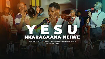 Yesu Nkaragaana Naiwe - Twine King