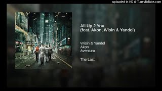 Aventura - All Up 2 You (ft. Akon Wisin Y Yandel)