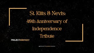 St. Kitts & Nevis' 40th Anniversary of Independence Tribute | ProjectHarmony