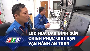 Lọc hóa dầu Bình Sơn chinh phục giới hạn vận hành an toàn | PTQ