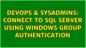 DevOps & SysAdmins: Connect to SQL Server using Windows Group Authentication