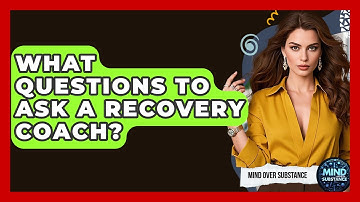 What Questions To Ask A Recovery Coach? - Mind Over Substance