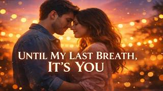UNTIL MY LAST BREATH, IT’S YOU | Acoustic Love Song (Original Lyrics)