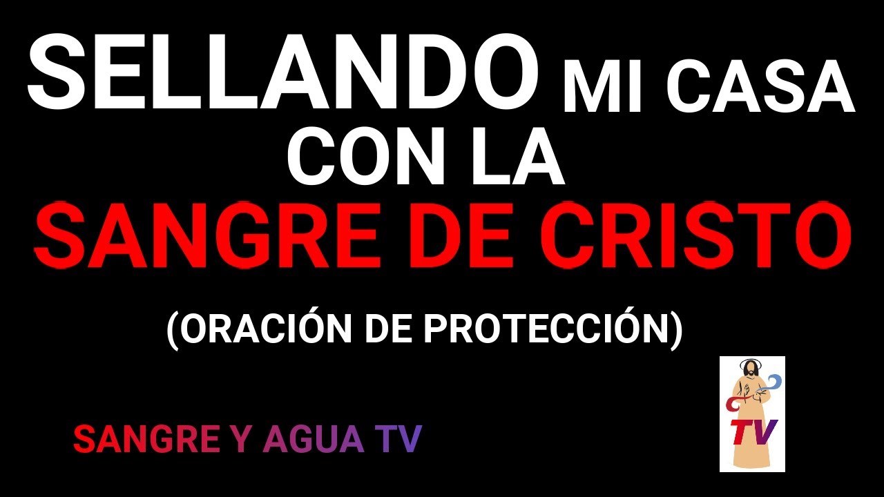 SELLANDO MI CASA CON LA SANGRE DE CRISTO (ORACIÓN PARA LA CASA) - YouTube