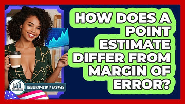 How Does A Point Estimate Differ From Margin Of Error? - Demographic Data Answers