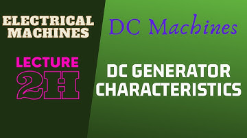 Electrical Machines | Lecture - 2H | DC Machines | DC Generator Characteristics