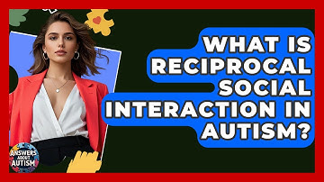 What Is Reciprocal Social Interaction In Autism? - Answers About Autism