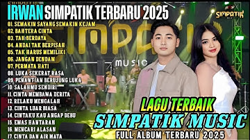 IRWAN SIMPATIK FULL ALBUM - SEMAKIN SAYANG SEMAKIN KEJAM - BAHTERA CINTA SIMPATIK MUSIC TERBARU 2025