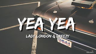 Lady London - Dreezy - Yea Yea (Lyrics)