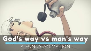 God&#39;s ways vs Man&#39;s ways | A funny Animation