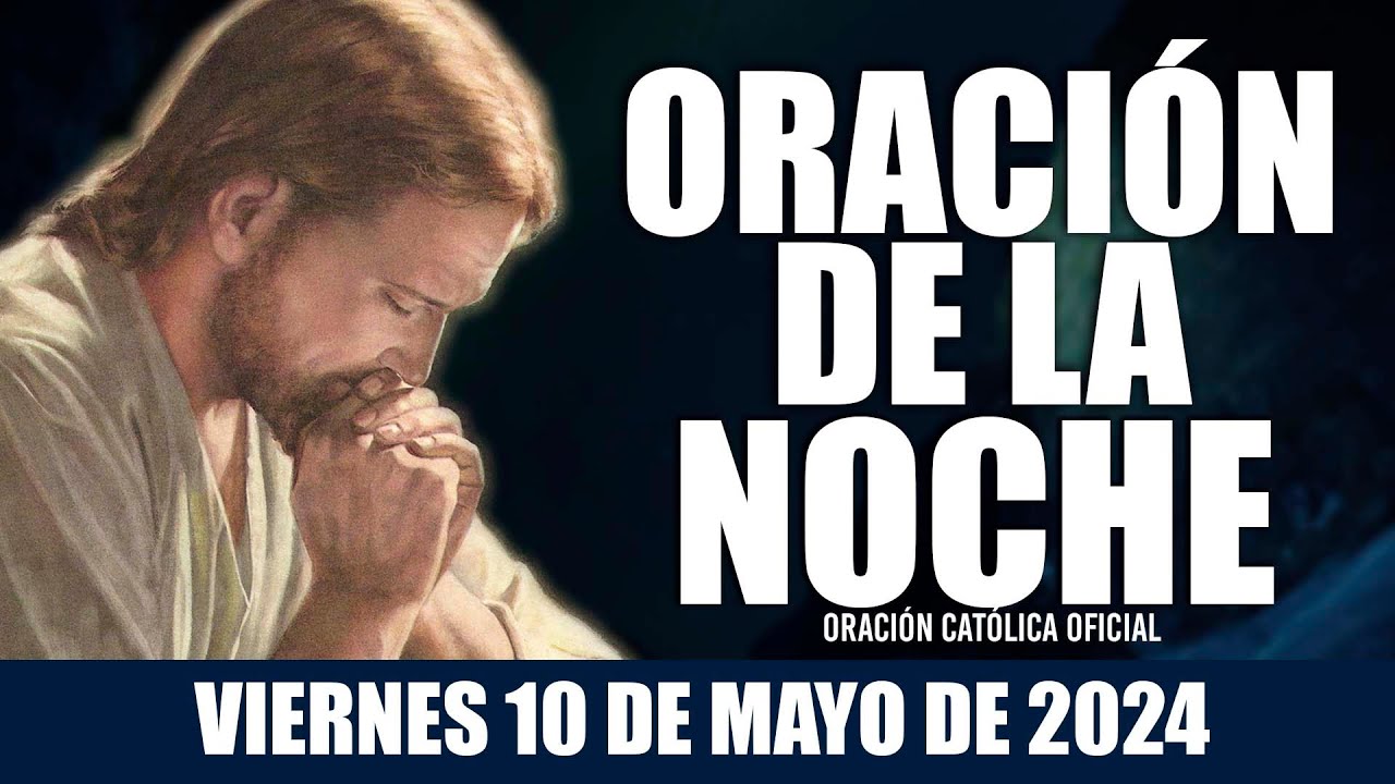 Oracin de la Noche de hoy VIERNES 10 DE MAYO DE 2024 Oracin Catlica