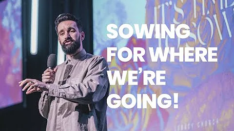 Sowing for Where We're Going