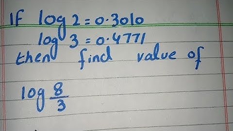 If log2=0.3010 log3=0.4771 then find value of log 8/3