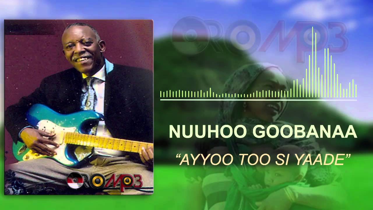 Download Nuuhoo Goobanaa - Ayyoo Too Si Yaade (Oromo Music)